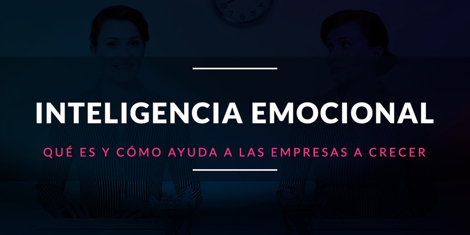 Qué es la inteligencia emocional y cómo ayuda a las empresas a crecer