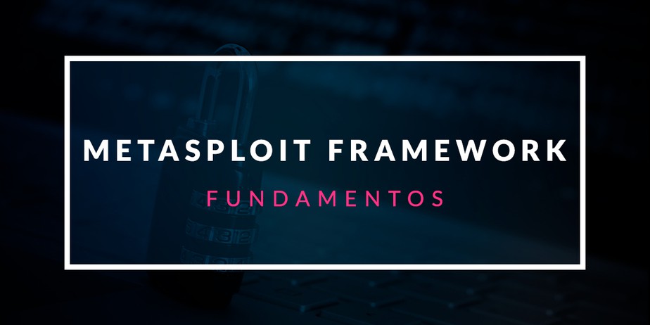 Fundamentos de Metasploit Framework