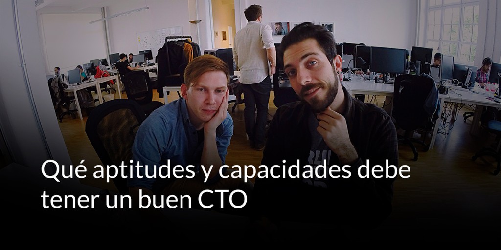 Qué aptitudes y capacidades debe tener un buen CTO