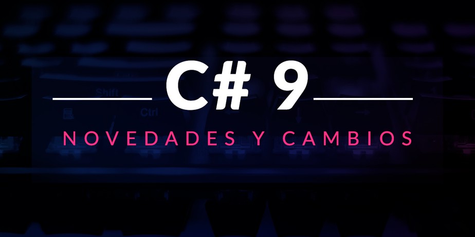 Novedades y cambios incluídos en C# 9