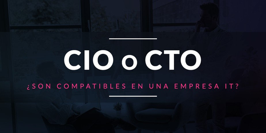 CIO o CTO, ¿son compatibles en una empresa IT?