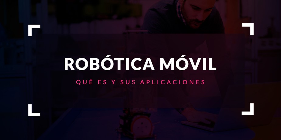 Robótica móvil: Qué es y sus aplicaciones