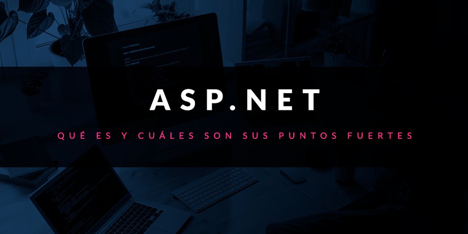 Qué es ASP.NET y cuáles son sus puntos fuertes