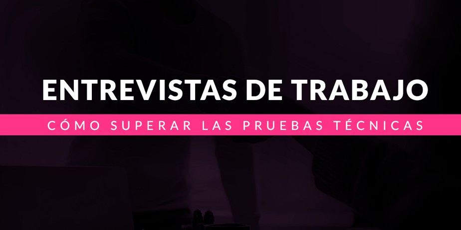 Cómo superar las pruebas técnicas en entrevistas de trabajo