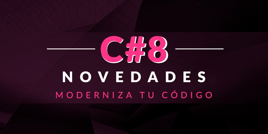 Moderniza tu código con las novedades de C# 8