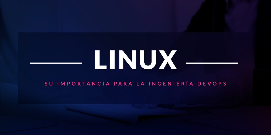 La importancia de Linux para la ingeniería DevOps