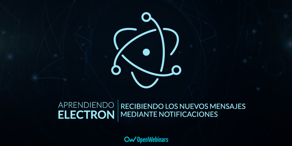 Tutorial Electron: Recibiendo nuevos mensajes mediante notificaciones
