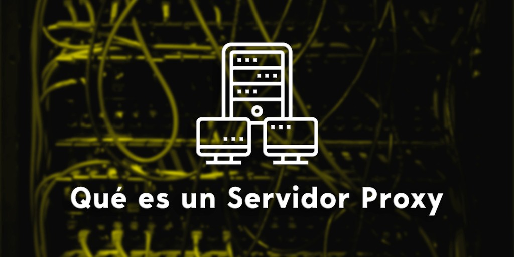 Qué es un Servidor Proxy