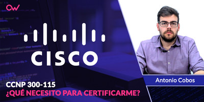 CCNP 300-115: ¿Qué necesito para certificarme?