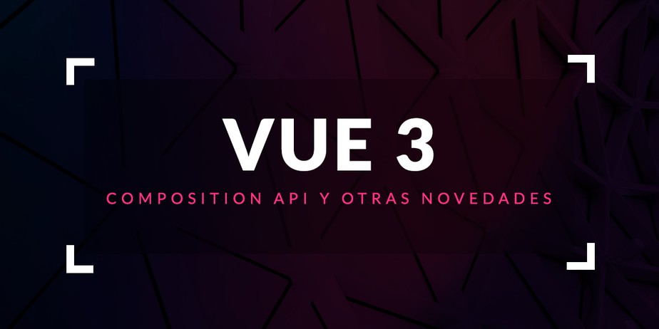 Vue 3: Composition API y otras novedades