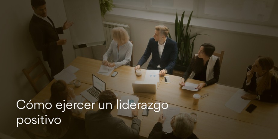 ¿Cómo ejercer un liderazgo positivo?