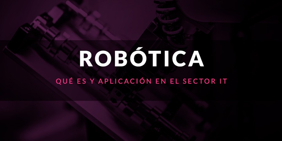 Robótica: Qué es y aplicación en el sector IT