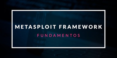 Fundamentos de Metasploit Framework