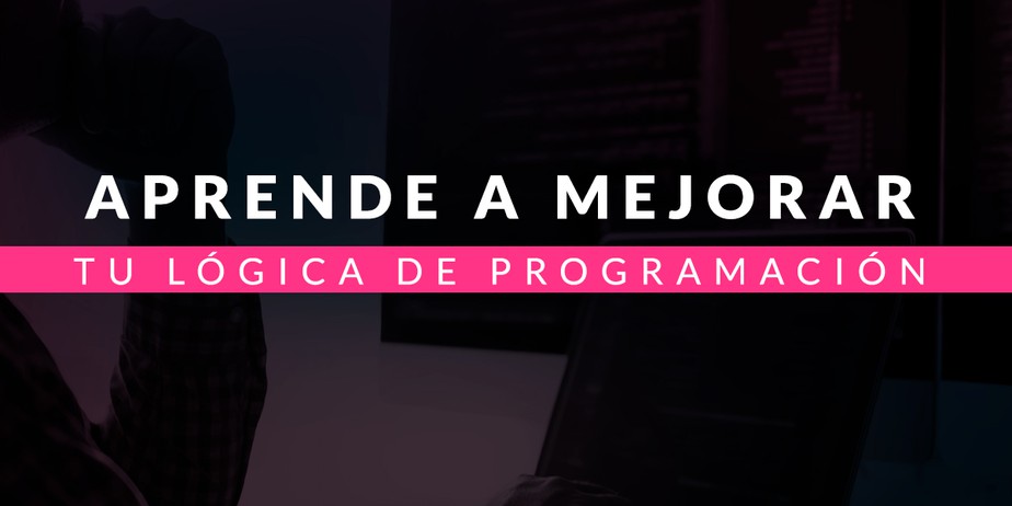 Aprende a mejorar tu lógica de programación
