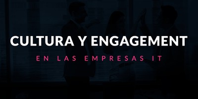 Cultura y engagement en las empresas IT