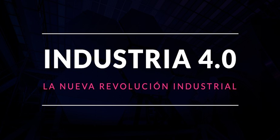 La Industria 4.0, la nueva Revolución Industrial