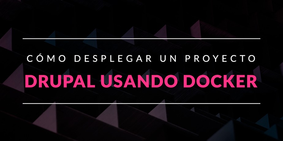 Cómo desplegar un proyecto Drupal usando Docker