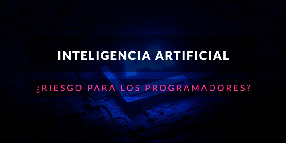 Inteligencia Artificial, ¿un riesgo para los programadores?