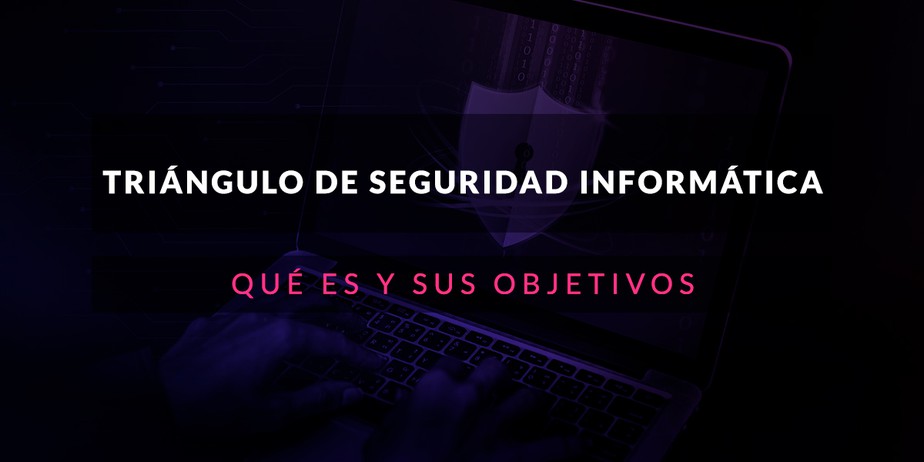 Triángulo de Seguridad Informática: Qué es y sus objetivos