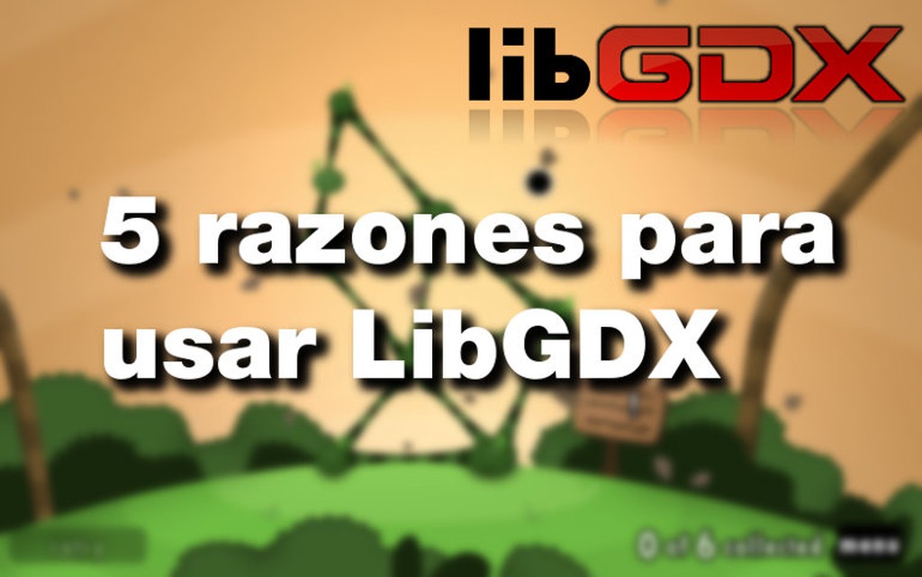 5 razones para usar LibGDX