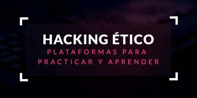 Plataformas para practicar y aprender hacking ético
