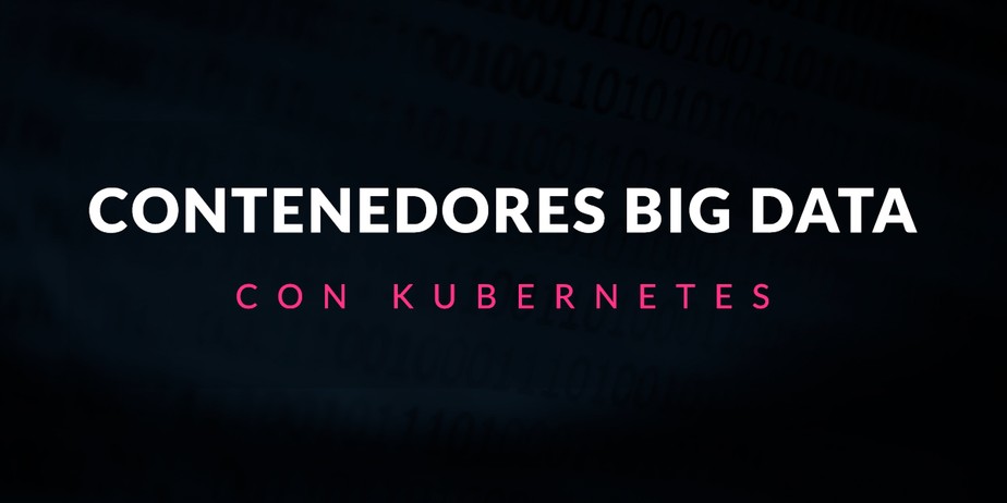 Contenedores Big Data con Kubernetes