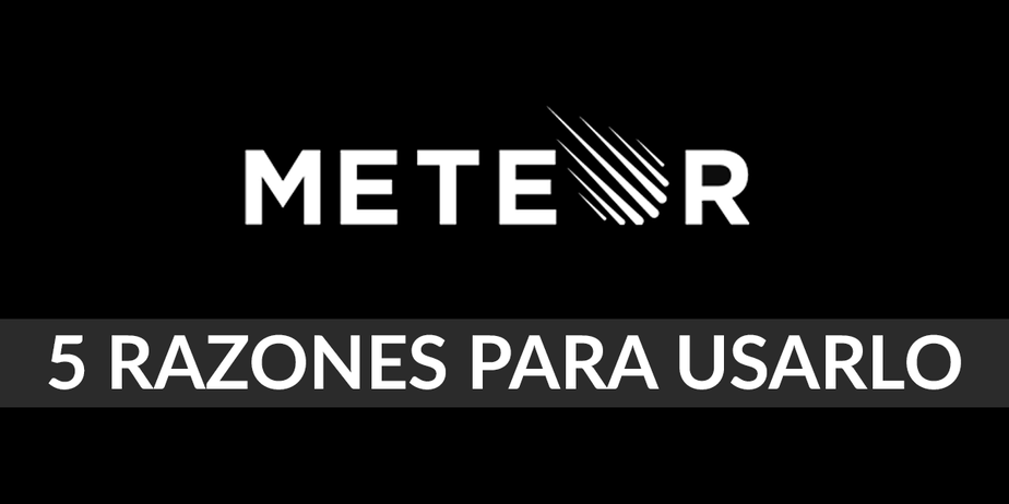 Meteor, 5 razones para usarlo