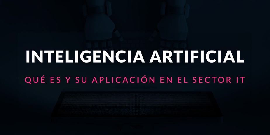 Inteligencia artificial: Qué es y su aplicación en el sector IT