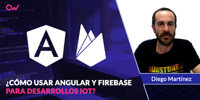 Cómo usar Angular y Firebase para desarrollos IOT