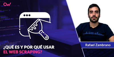 ¿Qué es y por qué usar el Web Scraping?