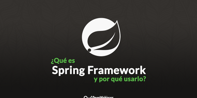 Conoce qué es Spring Framework y por qué usarlo
