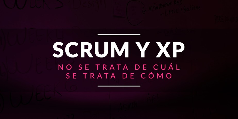 Scrum y Extreme Programming, no se trata de cuál, se trata de cómo