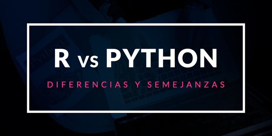 R vs Python: En qué se diferencian y en qué se parecen