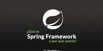 Conoce qué es Spring Framework y por qué usarlo