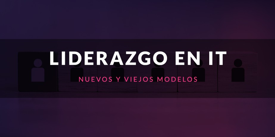 Liderazgo en IT, nuevos y viejos modelos