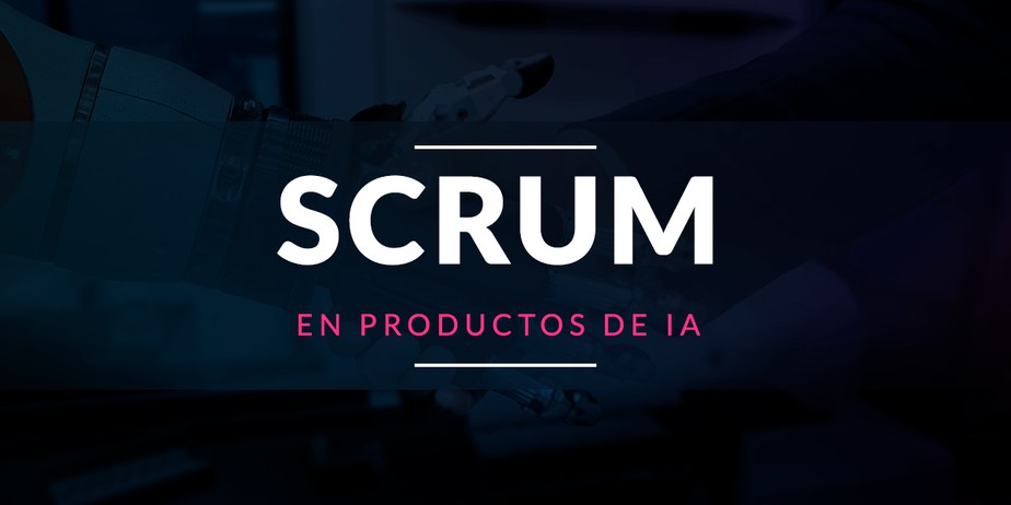 Scrum en productos de IA