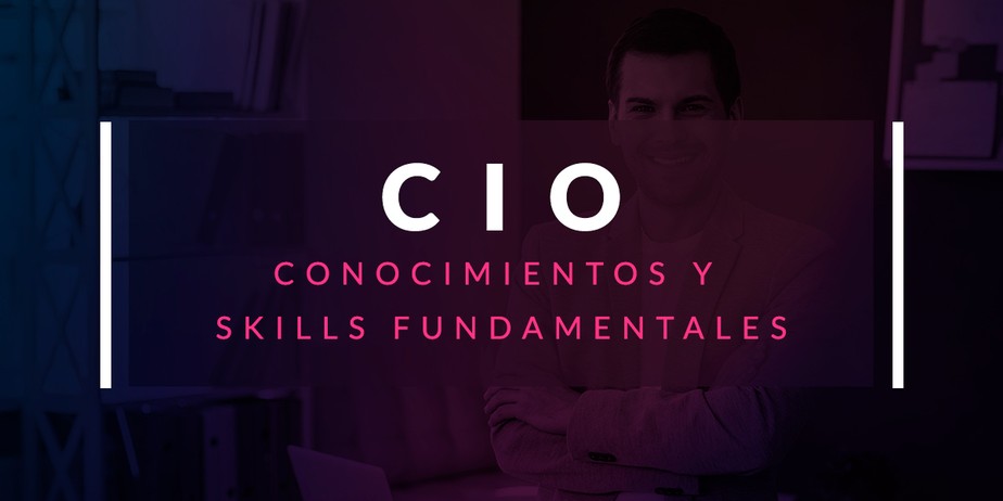 Conocimientos y skills fundamentales de un CIO