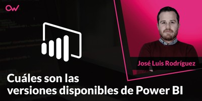 Cuáles son las versiones disponibles de Power BI