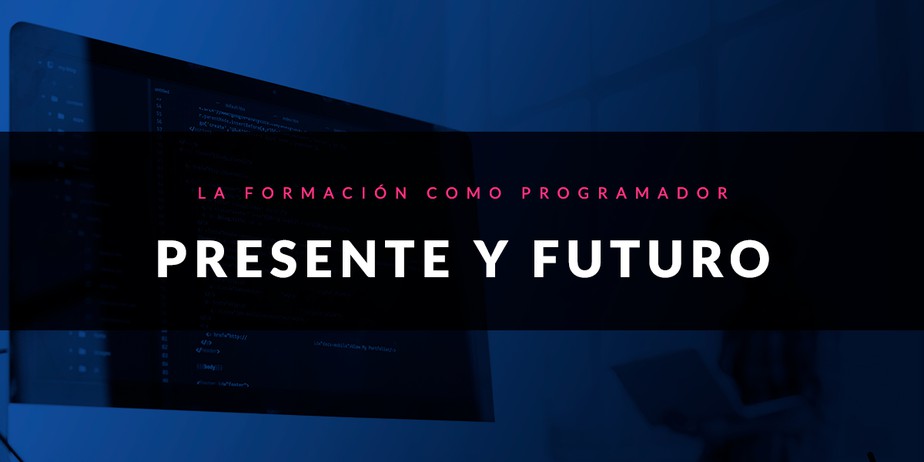 Presente y futuro de la formación como programador