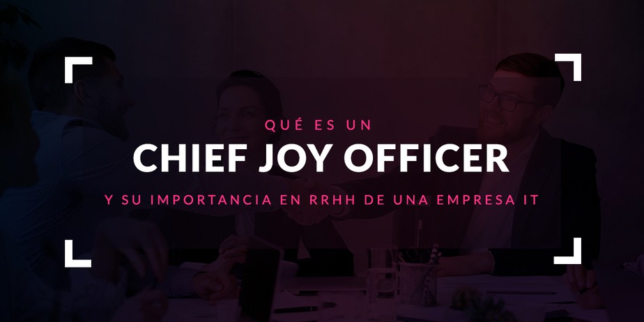 Qué es un Chief Joy Officer y su importancia en RRHH de una empresa IT