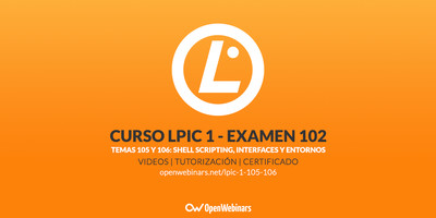 Curso de LPIC 1 Examen 102 - Temas 105 y 106: Shell Scripting, interfaces y entornos