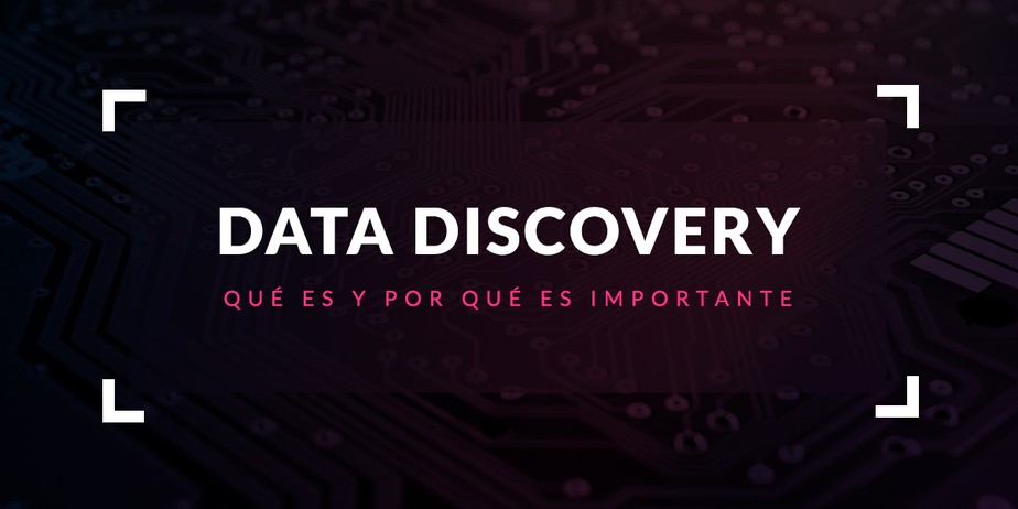 Data Discovery: Qué es y por qué es importante