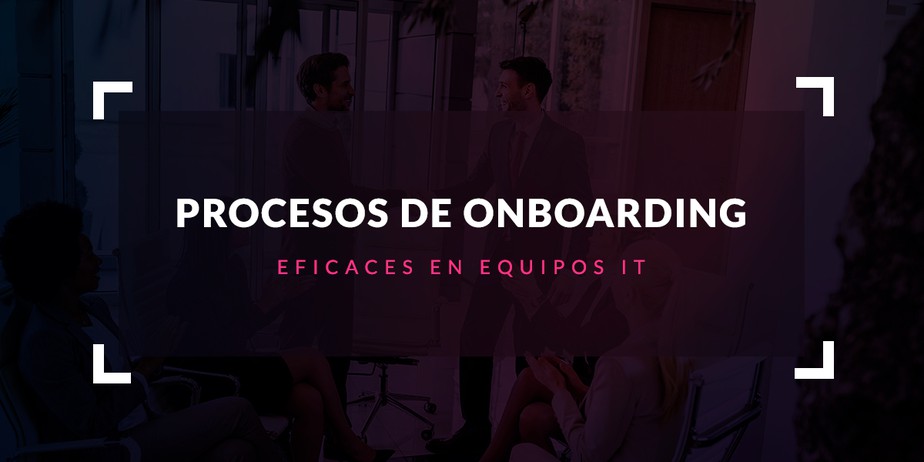 Procesos de onboarding eficaces en equipos IT