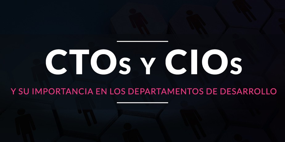 Importancia de CTOs y CIOs en departamentos de desarrollo