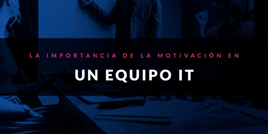 La importancia de la motivación en un equipo IT