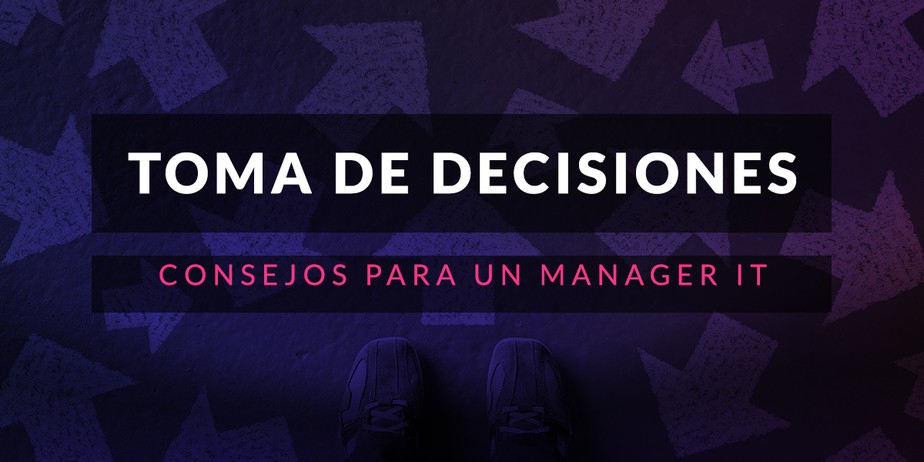 Consejos para que un manager IT acierte en la toma de decisiones