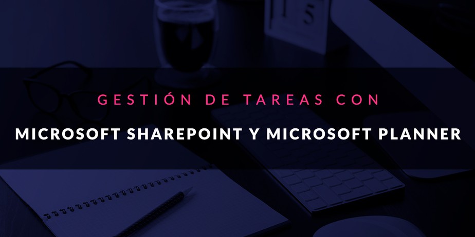 Gestión de tareas con Microsoft SharePoint y Microsoft Planner