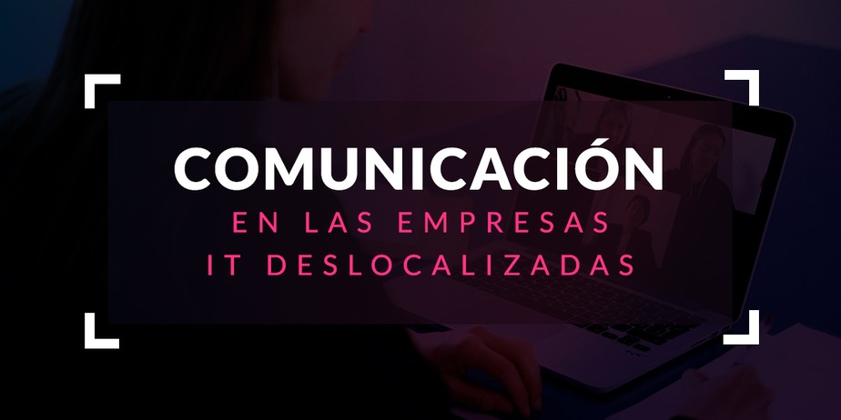 Comunicación en las empresas IT deslocalizadas