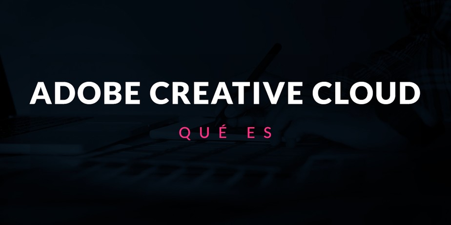 Qué es Adobe Creative Cloud