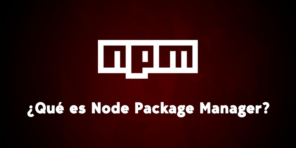 Qué es NPM y para qué sirve